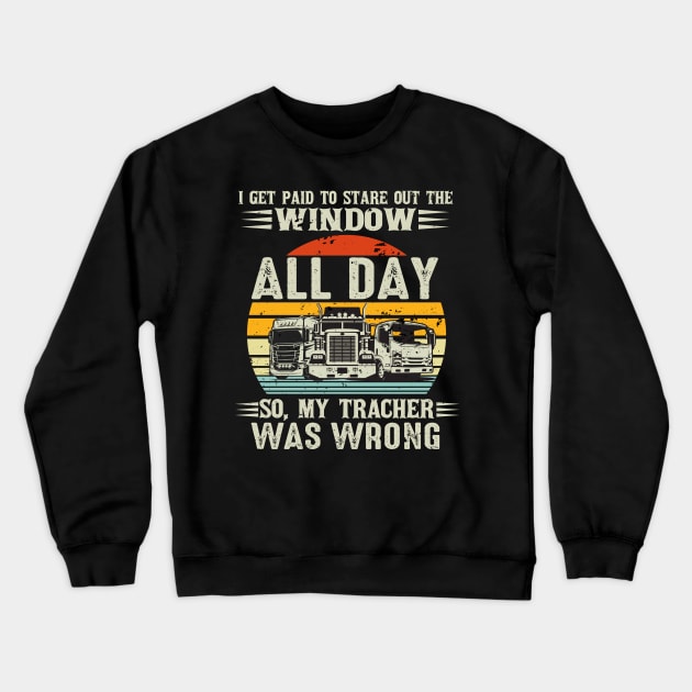 Vintage Truck Driver Shirt Vintage I Get Paid To Stare Out The Window All Day Crewneck Sweatshirt by Christina Marie Cavanaugh